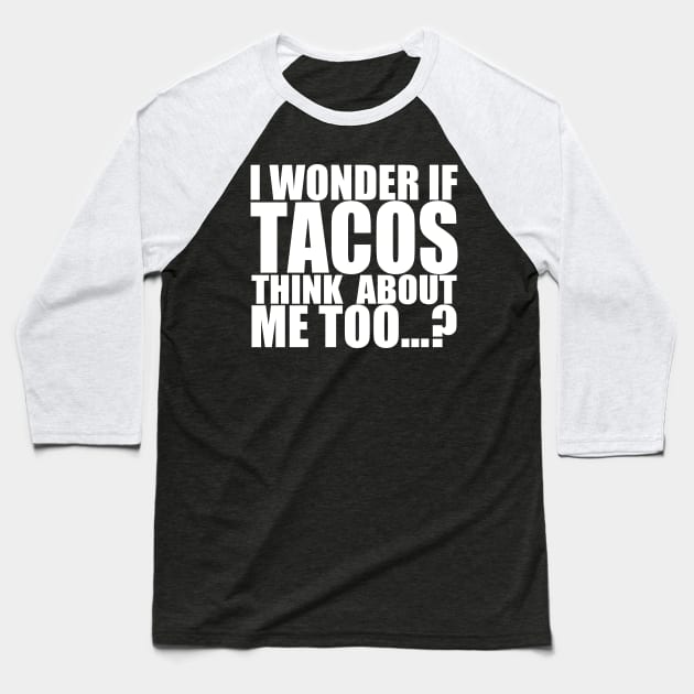 I wonder if tacos thinks about me too Baseball T-Shirt by Stellart